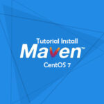 Cara Install dan Konfigurasi Apache Maven di CentOS 7