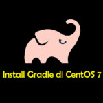 Cara Install dan Konfigurasi Gradle di CentOS 7