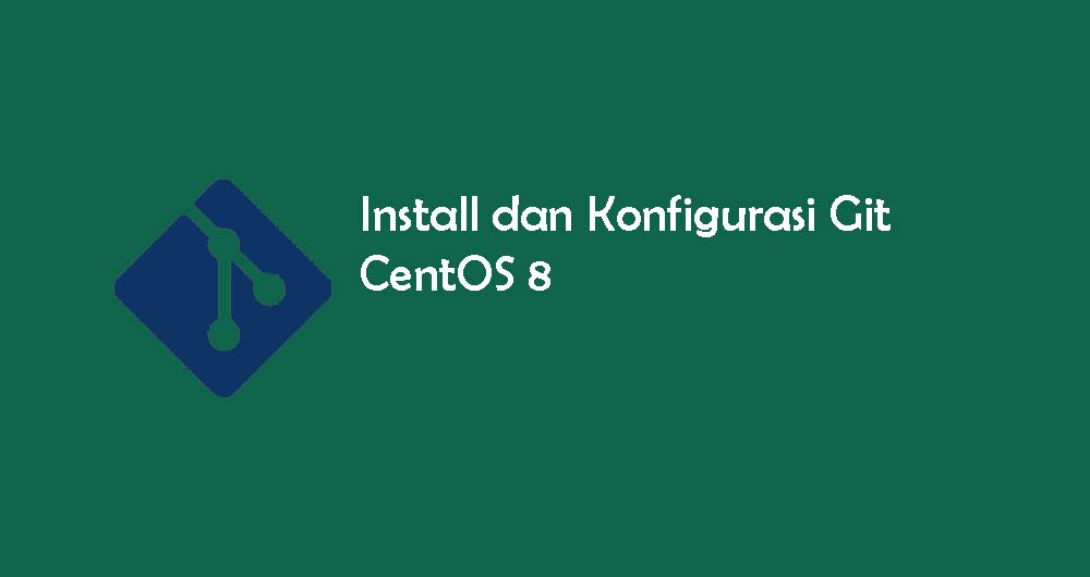 Tutorial Install dan Konfigurasi Git di CentOS 8