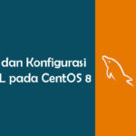 Cara Install dan Konfigurasi MySQL pada CentOS 8