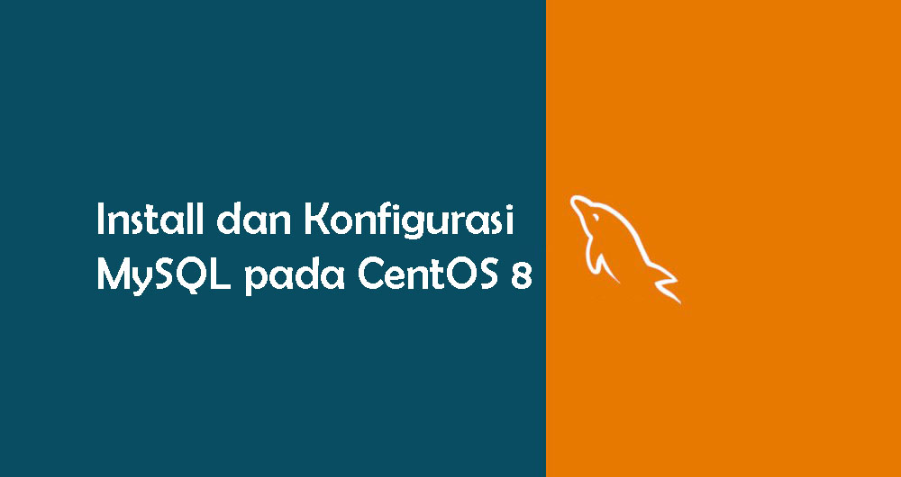 Cara Install dan Konfigurasi MySQL pada CentOS 8