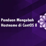 Cara Mudah Mengubah Hostname di CentOS 8