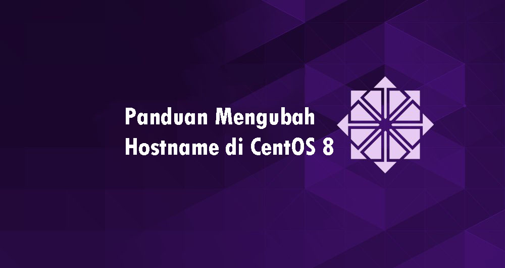 Cara Mudah Mengubah Hostname di CentOS 8