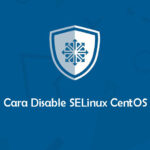 Cara Mematikan Fitur SELinux di CentOS 8