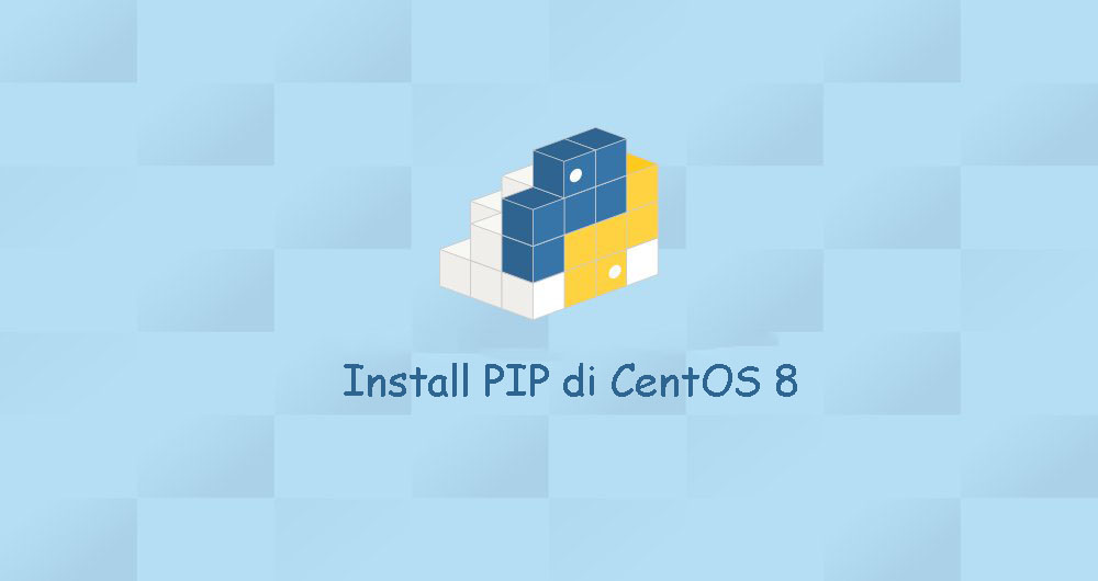 Cara Install dan Konfigurasi PIP di CentOS 8