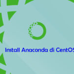 Tutorial Install Anaconda di CentOS 8