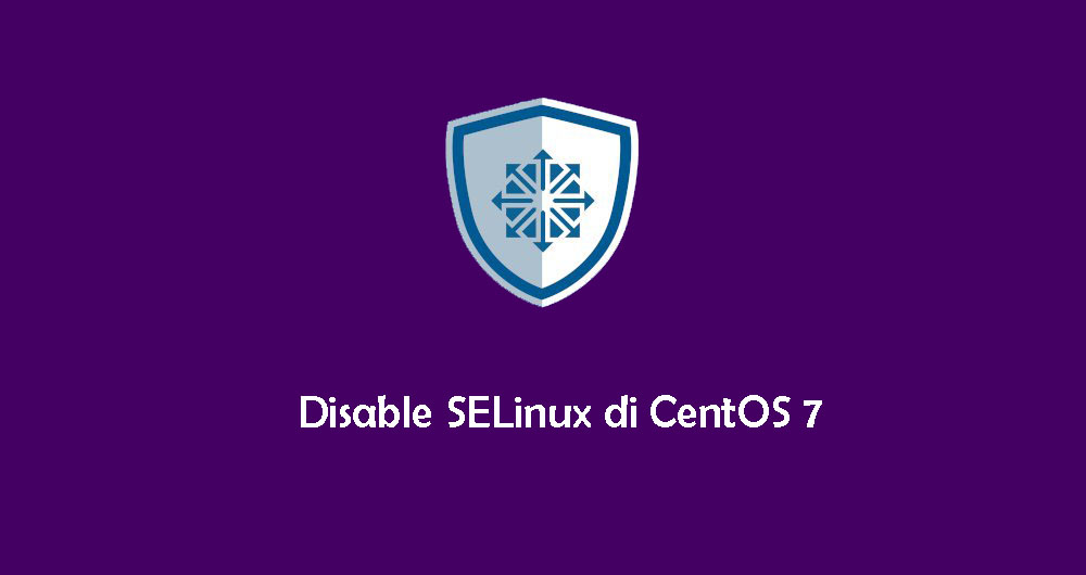 Cara Mematikan Fitur SELinux di CentOS 7