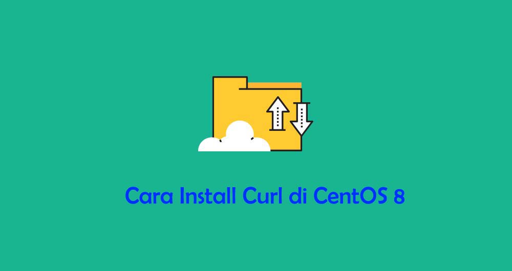 Cara Install dan Menggunakan Curl di CentOS 8