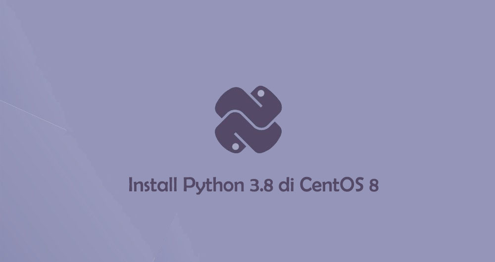 Cara Install dan Konfigurasi Python 3.8 di CentOS 8