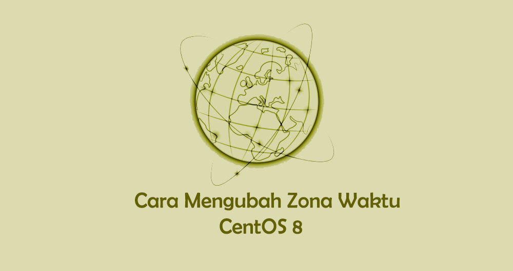 Cara Mengubah Zona Waktu di CentOS 8