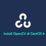 Cara Install dan Konfigurasi OpenCV di CentOS 8