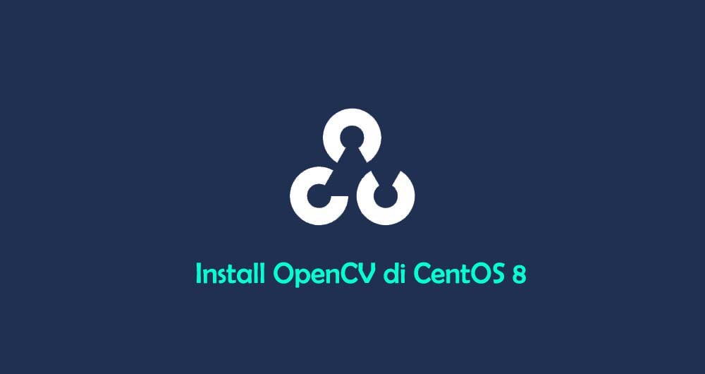 Cara Install dan Konfigurasi OpenCV di CentOS 8