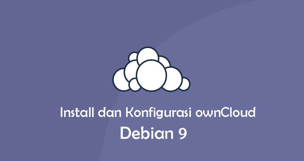 Install dan Konfigurasi ownCloud di Debian 9