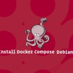 Cara Install dan Konfigurasi Docker Compose di Debian 9