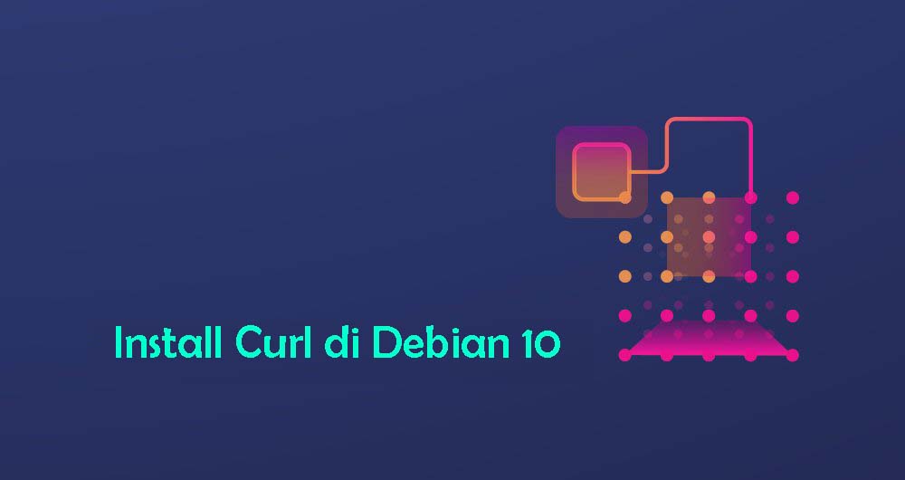 Cara Install dan Menggunakan Curl di Debian 10 Linux