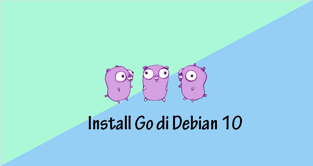 Tutorial Download dan Install Go di Debian 10 Linux