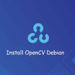 Cara Install dan Konfigurasi OpenCV di Debian 10 Linux