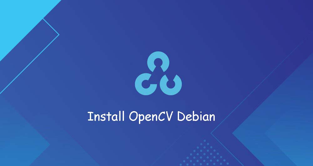 Cara Install dan Konfigurasi OpenCV di Debian 10 Linux