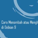 Cara Menambah atau Menghapus User di Debian 9