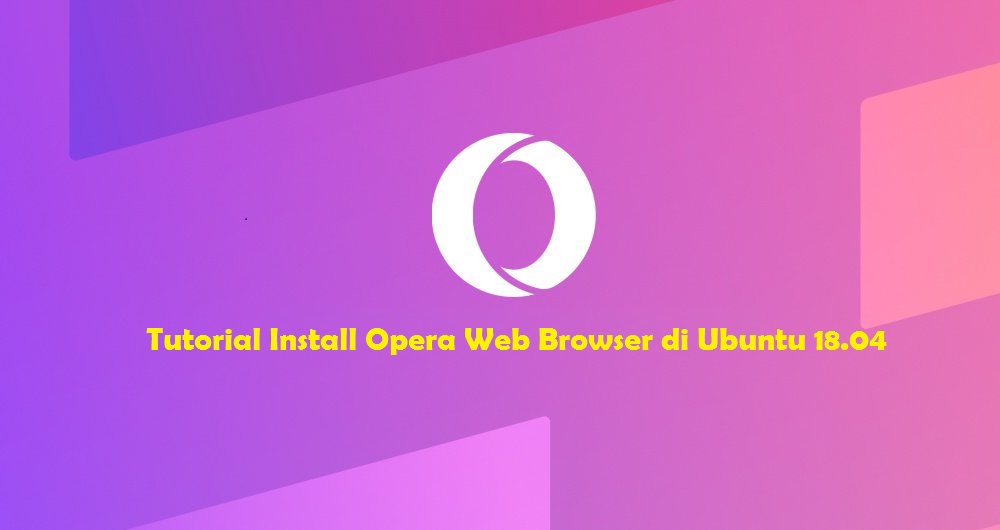 Tutorial Install Opera Web Browser di Ubuntu 18.04