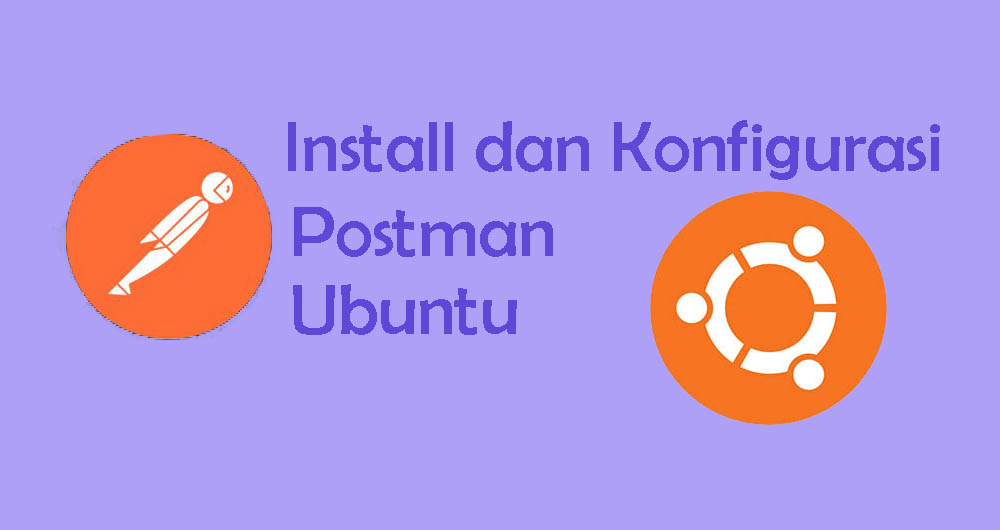 Install dan Konfigurasi Postman di Ubuntu