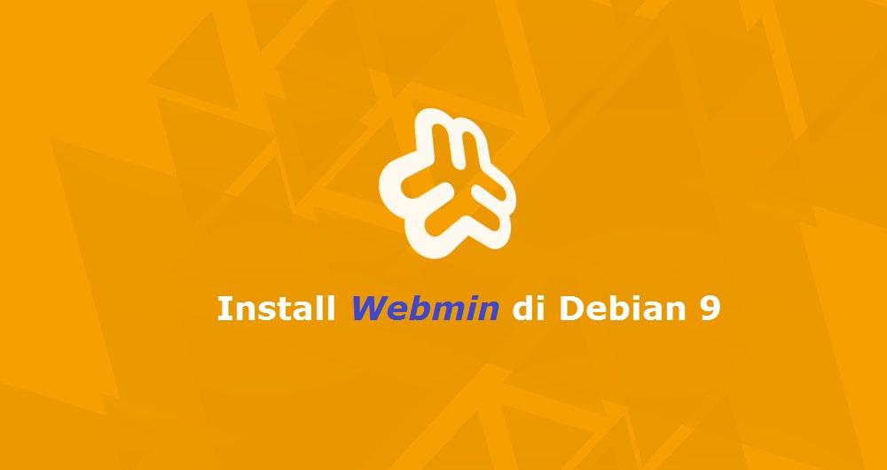 Cara Mudah Install Webmin di Debian 9