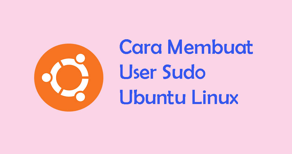 Cara Membuat User Sudo di Ubuntu Linux