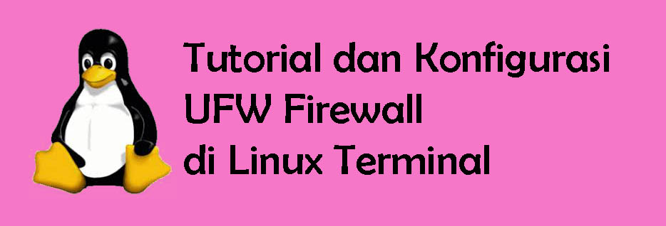 Tutorial dan Konfigurasi UFW Firewall di Linux Terminal