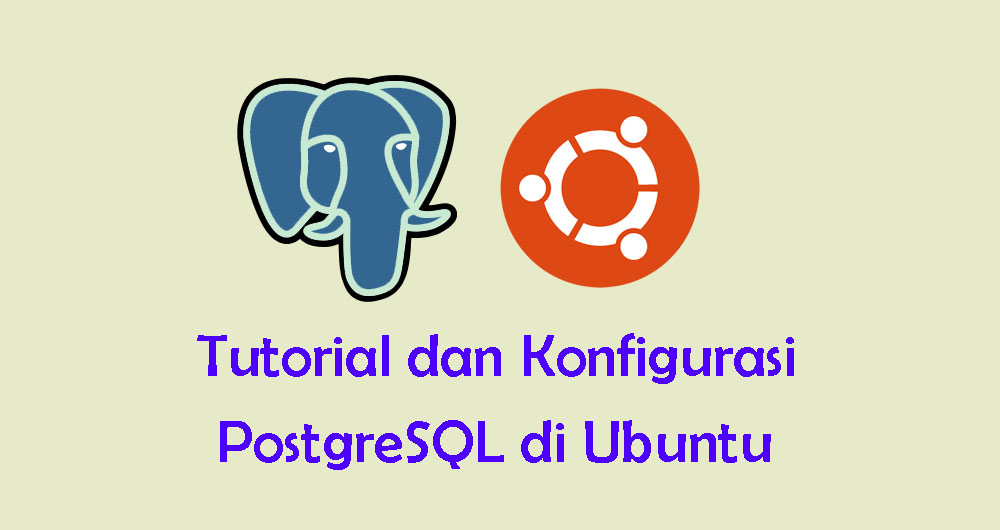 Cara Install dan Konfigurasi PostgreSQL di Ubuntu