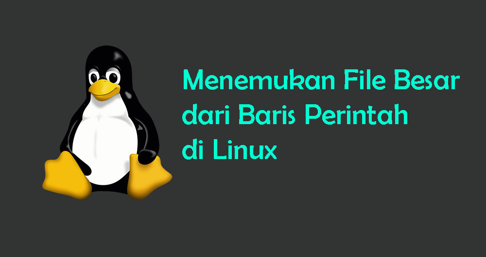 Cara Menemukan File Besar dari Baris Perintah di Linux