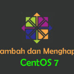 Cara Menambah dan Menghapus User di CentOS 7