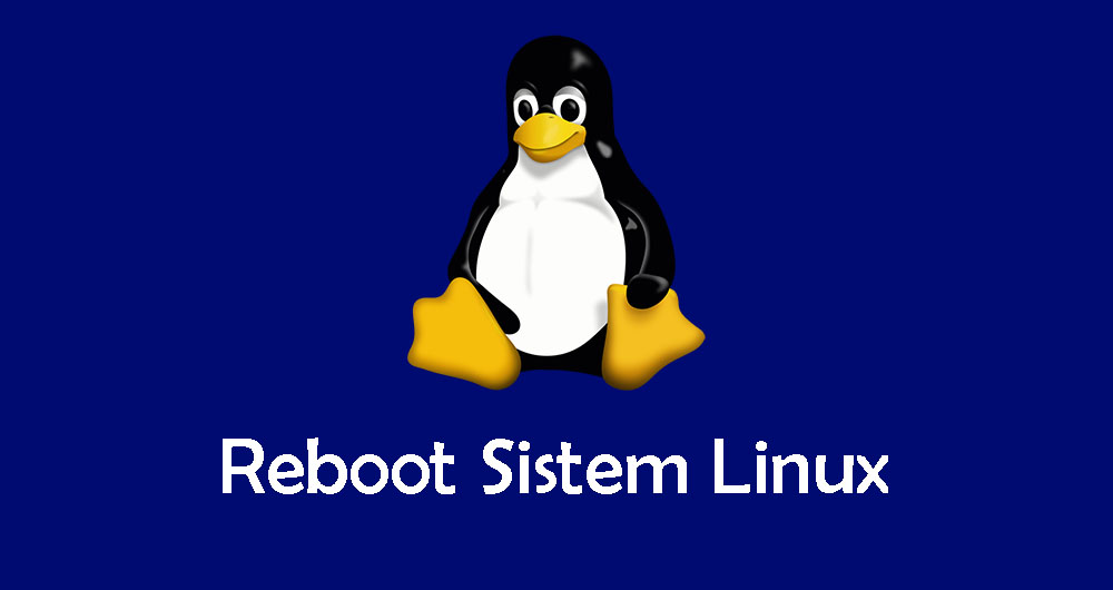 Cara Reboot Sistem Linux Melalui Baris Perintah