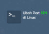 Cara Mudah Mengganti Port SSH di Linux