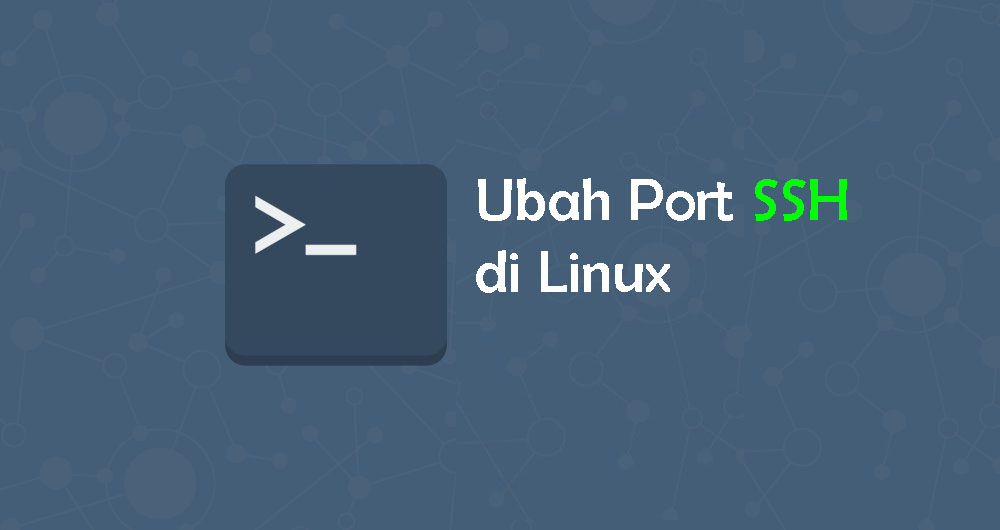 Cara Mudah Mengganti Port SSH di Linux