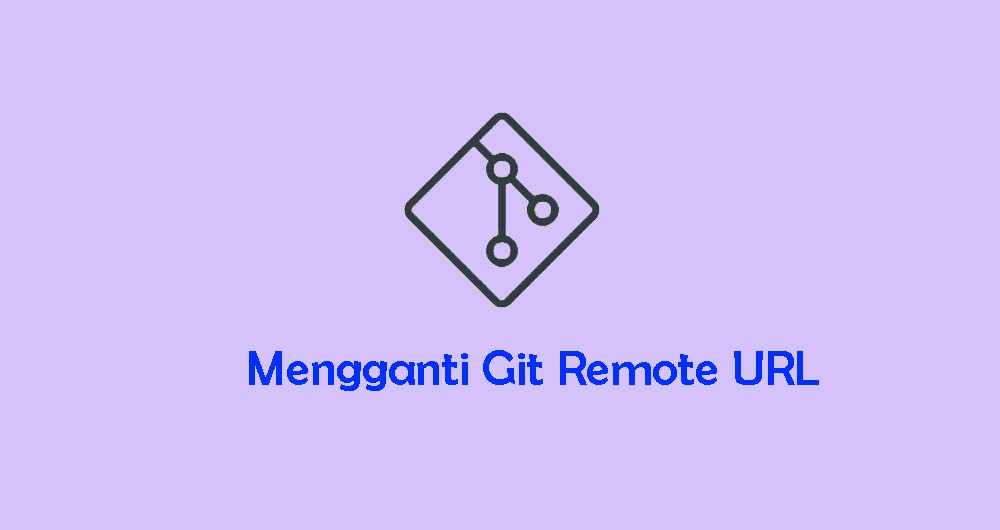 Cara Mudah Mengganti Git Remote URL