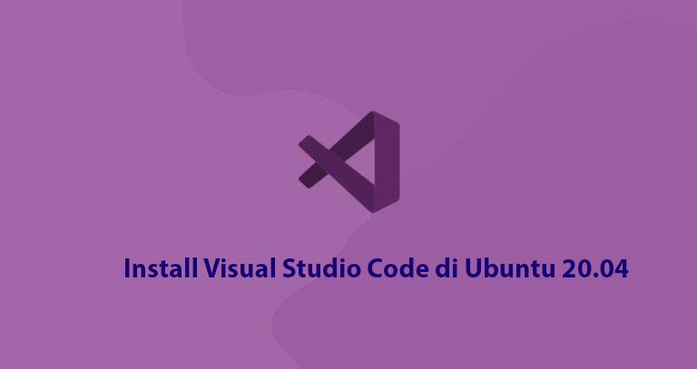 Install Visual Studio Code di Ubuntu 20.04