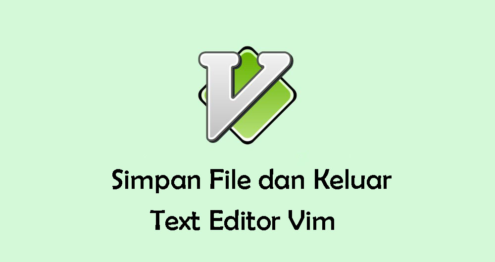 Cara Simpan File dan Keluar dari Text Editor Vim