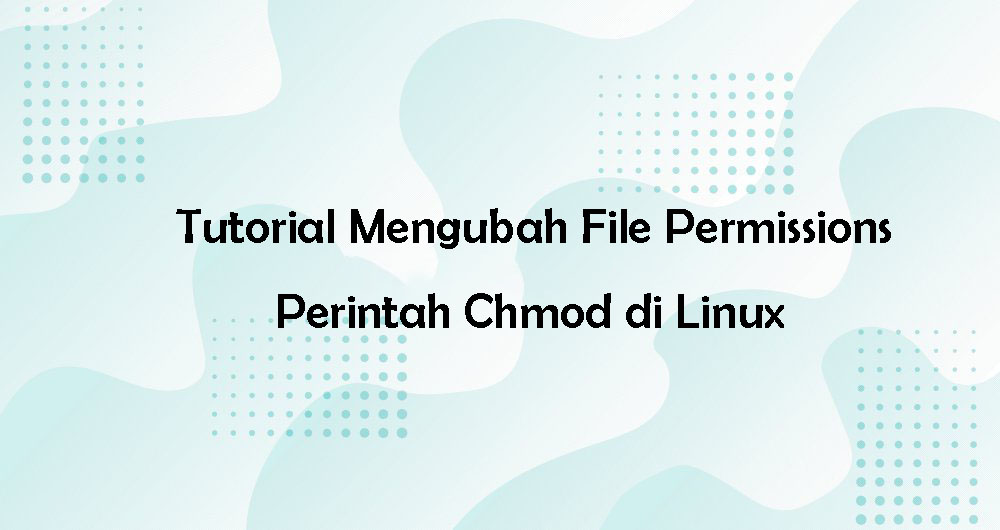 Tutorial Mengubah File Permissions dengan Chmod di Linux