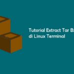 Tutorial Extract (Unzip) Tar Bz2 di Linux Terminal