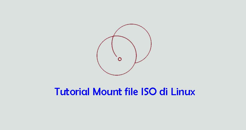 Tutorial Cara Mount File ISO di Linux