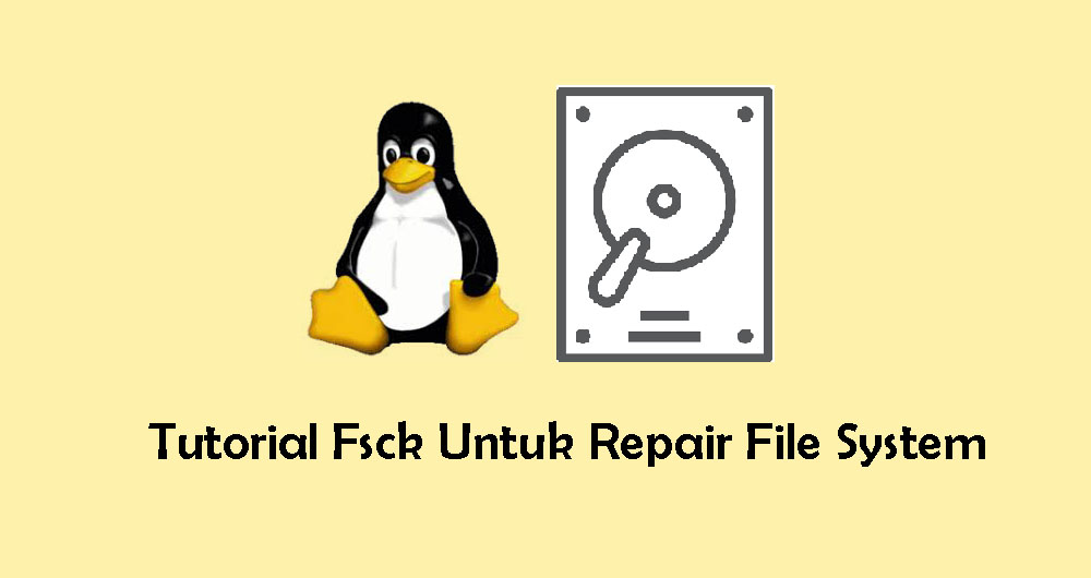 Tutorial Fsck Command di Linux untuk Repair File System