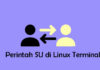 Pengertian Perintah su (switch user) di Sistem Linux