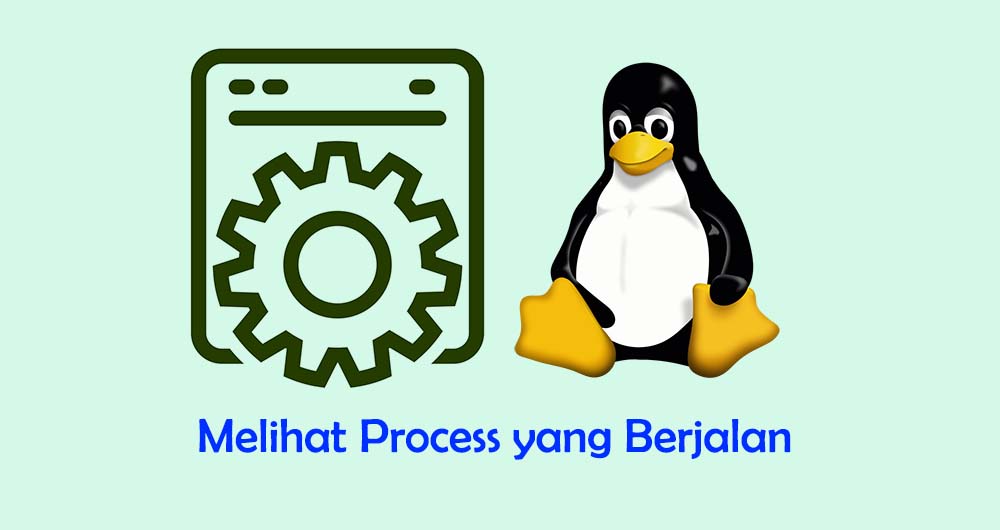 Cara Melihat dan Membaca Proses yang Berjalan di Linux