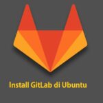 Cara Install dan Konfigurasi GitLab di Ubuntu