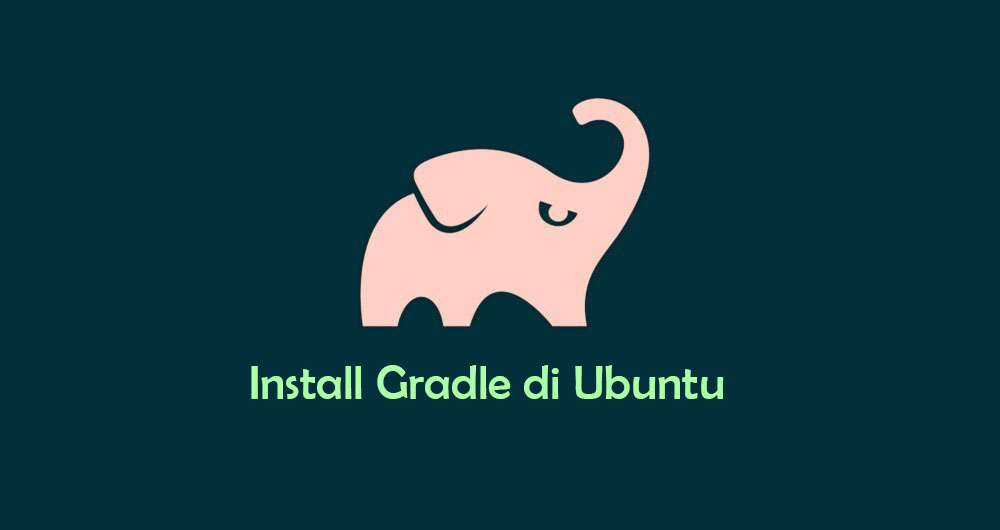 Cara Install dan Konfigurasi Gradle di Ubuntu 18.04