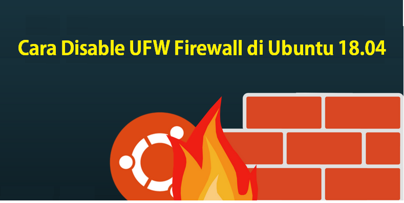 Cara Disable UFW Firewall di Ubuntu 18.04