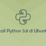 Tutorial Install Python 3.8 di Ubuntu 18.04